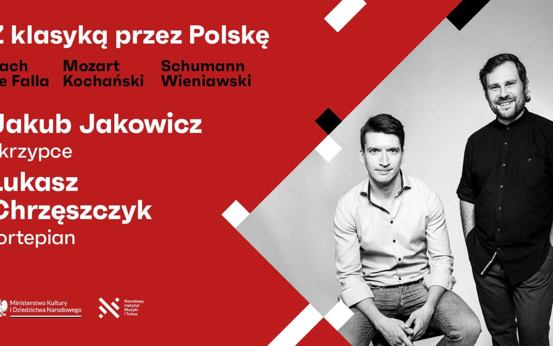 „Z KLASYKĄ PRZEZ POLSKĘ” Jakub Jakowicz – skrzypce, Łukasz Chrzęszczyk – fortepian